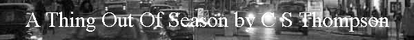 A Thing Out Of Season by C S Thompson